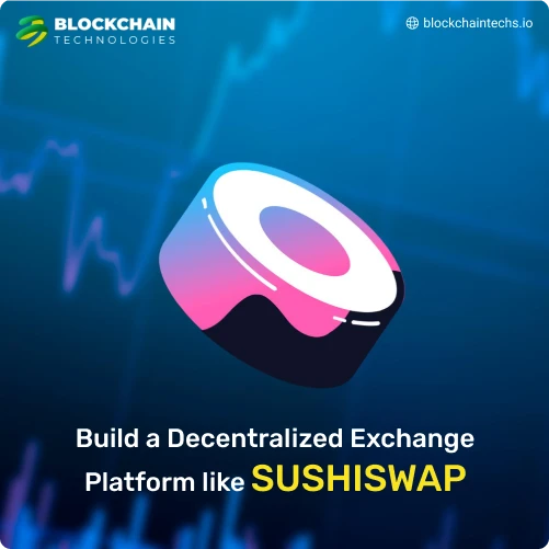 Build a Decentralized Exchange Platform like SUSHISWAP