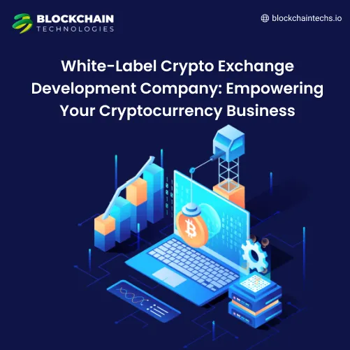 White-Label Crypto Exchange Development Company Empowering Your Cryptocurrency Business